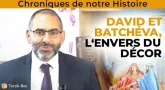 Chronique de notre Histoire : David et Batchéva, l'envers du décor