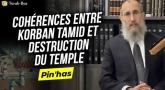 Le Message de la Paracha - Pin'has : Cohérences entre Korban Tamid & destruction du temple