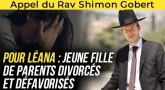Appel du Rav Shimon Gobert pour Léana : jeune fille de parents divorcés et défavorisés