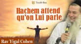 Hachem attend juste qu'on Lui parle
