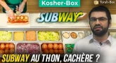 Kosher-Box : le Subway Thon, un sandwich Cachère ?