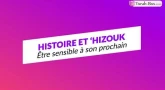 Histoire et 'Hizouk : Être sensible à son prochain !