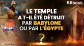 "Le Temple a t-il été détruit par Babylone ou par l’Égypte ?" Kitsour.