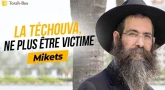 Le Message de la Paracha - Mikets : La Téchouva, ne plus être victime