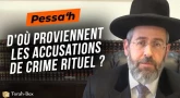 Pessa'h : D'où proviennent les accusations de crime rituel ?