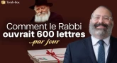 Comment le Rabbi ouvrait 600 lettres par jour