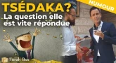 La Tsédaka ? La question elle est vite répondue