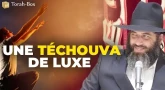 Une Téchouva de luxe (Rav Chaoulov)