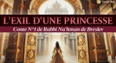 L'exil d'une princesse - Conte n°1 de Rabbi Na'hman de Breslev