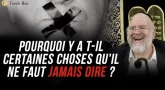 Pourquoi y a t-il certaines choses qu'il ne faut jamais dire ?