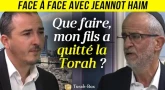Face-à-Face... avec Jeannot Haim - Que faire, mon fils a quitté la Torah ?