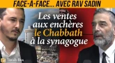 Face-à-face avec Rav Sadin - Les ventes aux enchères le Chabbath à la synagogue