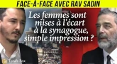 Face-à-Face... avec Rav Sadin - Les femmes sont-elles mises à l'écart à la synagogue ?