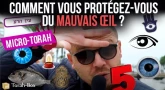 Micro-Torah - Le Mauvais Œil, comment vous vous en protégez ?