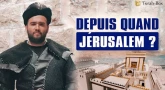 Depuis quand... Jérusalem