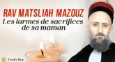 [Vidéo] Rav Mazouz : les larmes de sacrifice de sa maman...