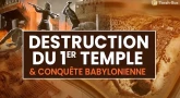 La conquête Babylonienne et la destruction du premier Temple
