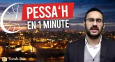 Pessa'h en 1 Minute