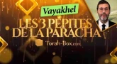 Les 3 Pépites de la Paracha Vayakhel
