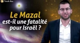 Le Mazal est-il une fatalité pour Israël ?