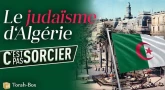 La Torah, c'est pas sorcier : Le Judaïsme d'Algérie