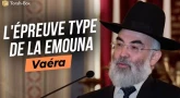 Le Message de la Paracha - Vaéra : L'épreuve type de la Émouna