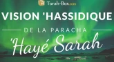 Vision 'Hassidique de la Paracha - 'Hayé Sarah