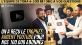 Mazal Tov à l'équipe Vidéo Torah-Box pour les 100.000 abonnés YT ! On répond à vos questions
