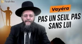Le Message de la Paracha - Vayéra : Pas un seul pas sans Lui
