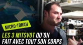 Micro-Torah : Les 3 Mitsvot qu'on fait avec tout son corps