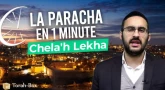 La Paracha en 1 minute - Chela'h Lekha