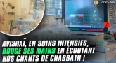Le malade, Avishaï, est certes toujours en soins intensifs mais tellement heureux d’écouter nos chants de Chabbath !! 