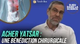 D.ieu dans la Science! Acher Yatsar, une bénédiction chirurgicale