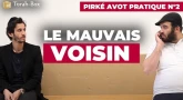 Pirké Avot pratique n°2 - Le mauvais voisin