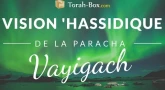 Vision 'Hassidique de la Paracha - Vayigach