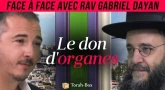 Face-à-Face... avec Rav Gabriel Dayan - Le don d'organes