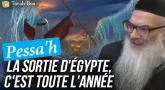 Pessa'h : La sortie d'Égypte, c'est toute l'année (Rav Its'hak Toledano)