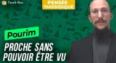 Pourim : Proche sans pouvoir être vu