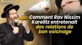 Comment Rav Nissim Karelitz entretenait des relations de bon voisinage