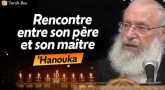 'Hanouka - Rencontre entre son père et son maître