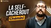 Le Message de la Paracha - Chémini : La self-Cacheroute