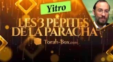 Les 3 Pépites de la Paracha Yitro
