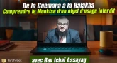 De la Guémara à la Halakha : Comprendre le Mouktsé d'un objet d'usage interdit, Kli cheMélakhto léissour