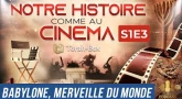 NOTRE HISTOIRE COMME AU CINÉMA 🎦 S1E3 -  BABYLONE, MERVEILLE DU MONDE #1