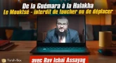 De la Guémara à la Halakha : Le Mouktsé - interdit de toucher ou de déplacer
