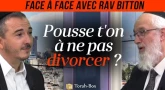 Face à Face... avec Rav Bitton - Pousse t'on à ne pas divorcer ?