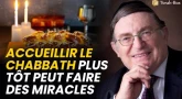 Accueillir le Chabbath plus tôt peut faire des miracles