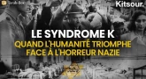 "Le Syndrome K... quand l'humanité triomphe face à l'horreur nazie" Kitsour.