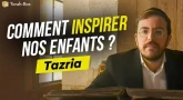 Le Message de la Paracha : Tazria - Comment inspirer nos enfants ?