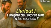 "A tes souhaits, Labriout... une expression juive ?" Kitsour.